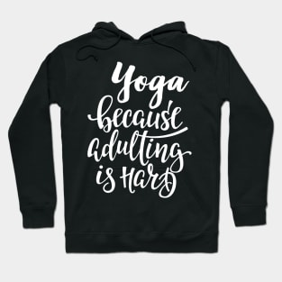 Yoga Because Adulting Is Hard Hoodie